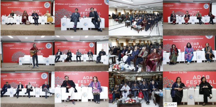 The 9th Adab Festival Pakistan, hosted by the Institute of Strategic Studies Islamabad (ISSI) in collaboration with Lightstone  Publishers,celebrated the transformative power of literature in building a harmonious society